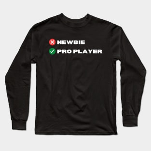 Newbie Pro Player Gamer Long Sleeve T-Shirt